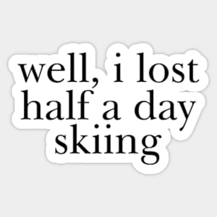 Well I Lost Half a Day Skiing Sticker